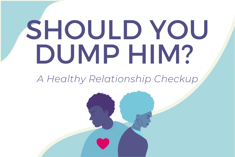 Should You Dump Him? A Healthy Relationship Checkup