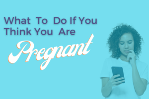 What to do if you think you are Pregnant