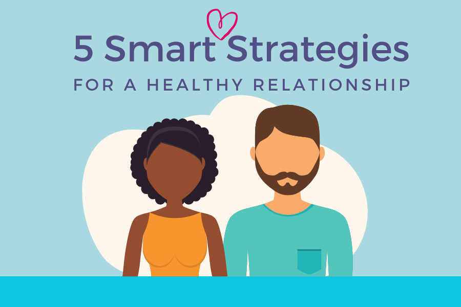Five Smart Strategies for a healthy relationship